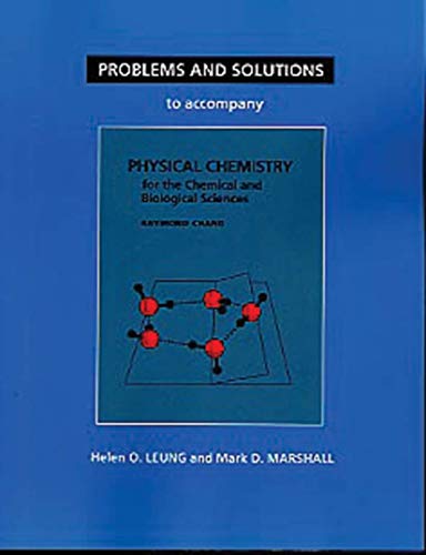 Problems And Solutions to Accompany Chang's Physical Chemistry for the Chemical & Biological Sciences