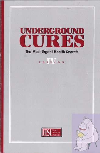 Underground Cures : The Most Urgent Health Secrets Edition IV