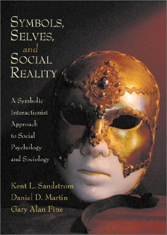 Symbols, Selves, and Social Reality: A Symbolic Interactionist Approach to Social Psychology and Sociology