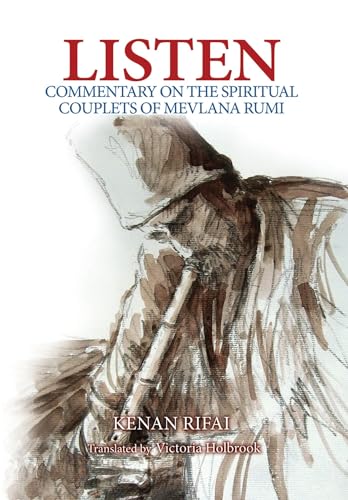Listen: Commentary on the Spiritual Couplets of Mevlana Rumi