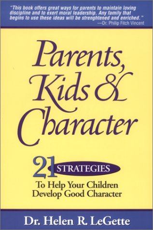 Parents, Kids & Character: 21 Strategies to Help Your Children Develop Good Character