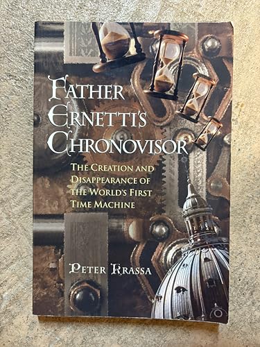Father Ernetti's Chronovisor: The Creation and Disappearance of the Worlds First Time Machine