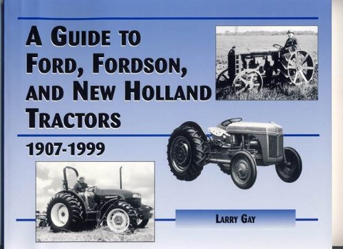 A Guide to Ford, Fordson and New Holland Farm Tractors 1907-1999
