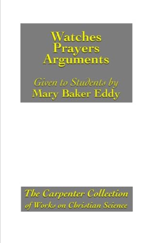 Watches, Prayers, Arguments Given to her Students by Mary Baker Eddy