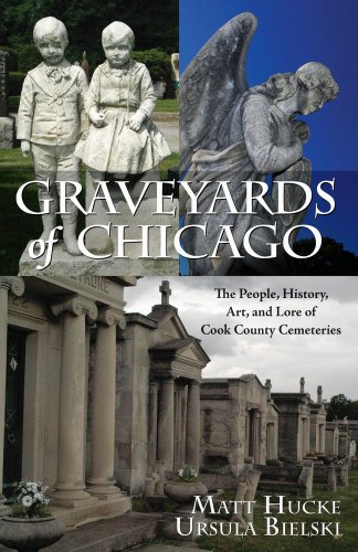 Graveyards of Chicago: The People, History, Art, and Lore of Cook County Cemeteries
