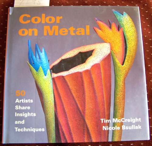 Color on Metal: 50 Artists Share Insights and Techniques