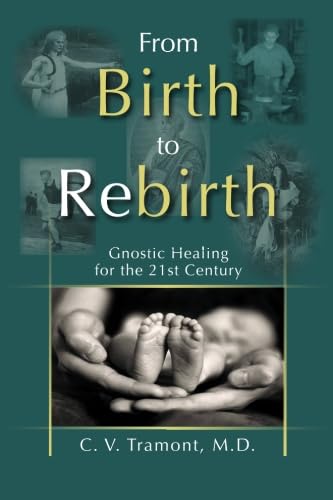 From Birth to Rebirth: Gnostic Healing for the 21st Century