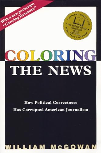 Coloring the News: How Political Correctness Has Corrupted American Journalism