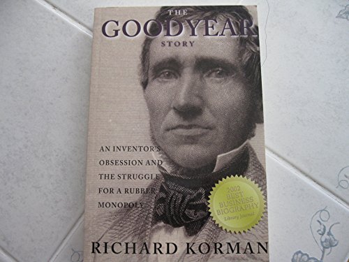 The Goodyear Story: An Inventor's Obsession and the Struggle for a Rubber Monopoly