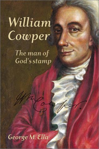 William Cowper: The man of God's stamp : a bicentenary evaluation, vindication and appreciation