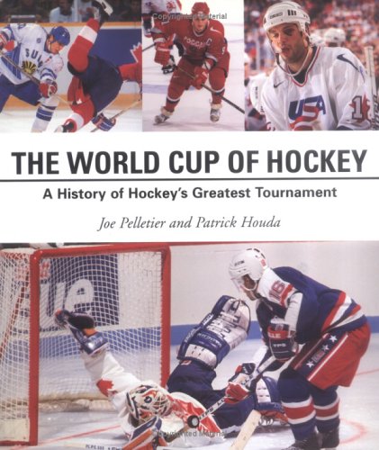 World Cup of Hockey: A History of Hockey's Greatest Tournament