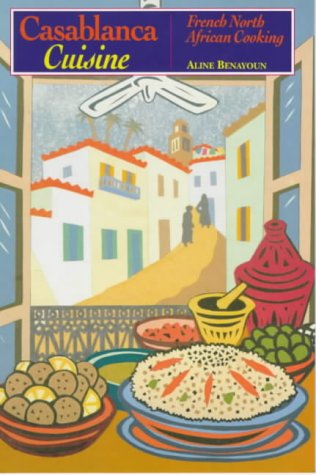 Casablanca Cuisine: French North African Cooking