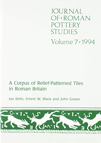 Journal of Roman Pottery Studies Volume 7: A Corpus of Relief-Patterned Tiles in Roman Britain