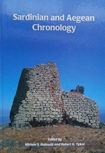 Sardinian and Aegean Chronology: Towards the Resolution of Relative and Absolute Dating in the Mediterranean : Proceedings of the International Colloquium 'Sardinian Stratigraphy and