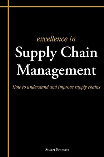 Excellence In Supply Chain Management: How To Understand And Improve Supply Chains