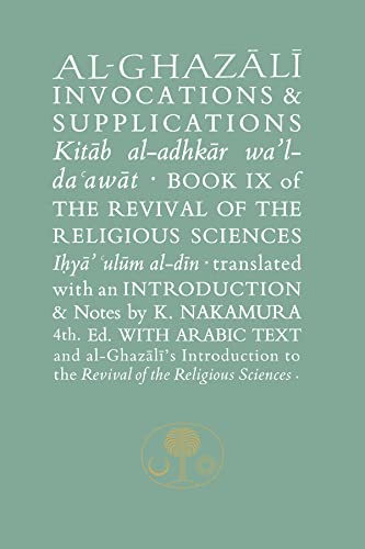 Al-Ghazali on Invocations & Supplications: Book IX of the Revival of the Religious Sciences