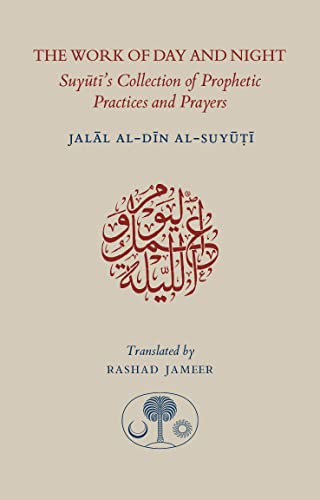 The Work of Day and Night: Suyuti's Collection of Prophetic Practices and Prayers