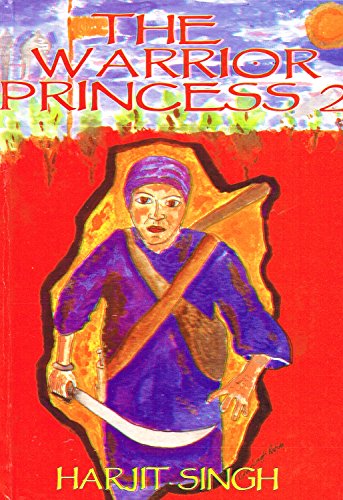 The Warrior Princess 2: The Moving Story of Guru Gobind Singh Through the Eyes of Four Saintly Sikh Warrior Women