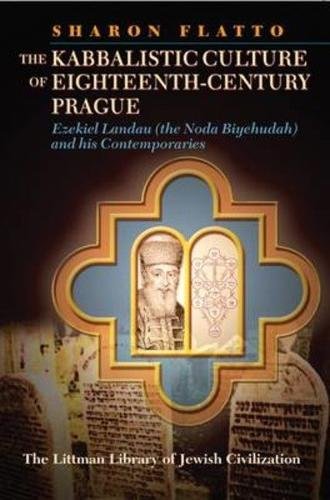 The Kabbalistic Culture of Eighteenth-century Prague: Ezekiel Landau and His Contemporaries (The Littman Library of Jewish Civilization)