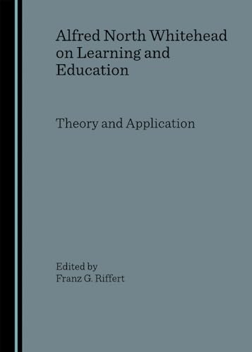 Alfred North Whitehead on Learning and Education: Theory and Application