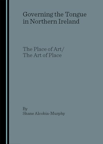 Governing the Tongue in Northern Ireland: The Place of Art/The Art of Place