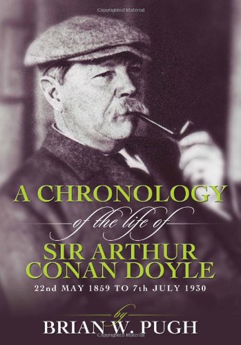 A Chronology of the Life of Arthur Conan Doyle - A Detailed Account of the Life and Times of the Creator of Sherlock Holmes