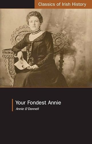 Your Fondest Annie: Letters from Annie O'Donnell to James P. Phelan 1901-1904 (Classics of Irish History)