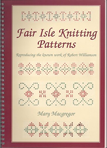 Fair Isle Knitting Patterns: Reproducing the Known Work of Robert Williamson