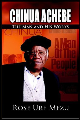Chinua Achebe: The Man And His Works