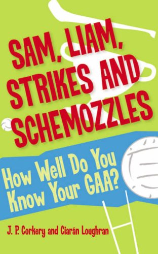 Sam, Liam, Strikes and Schemozzles: How Well Do You Know Your Gaa?