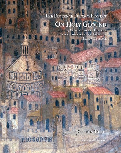 On Holy Ground: Liturgy, Architecture, and Urbanism in the Cathedral and the Streets of Medieval Florence