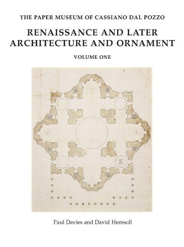Renaissance and Later Architecture and Ornament (The Paper Museum of Cassiano Dal Pozzo. Series a: Antiquities and Architecture)