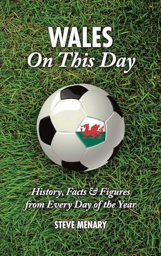Wales on This Day: History, Facts & Figures from Every Day of the Year
