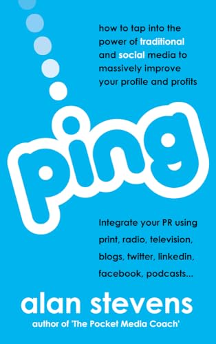 Ping: How To Tap Into The Power of Traditional & Social Media To Massively Improve Your Profile & Profits