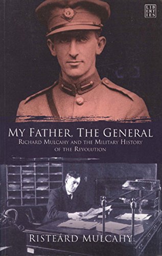 My Father, The General: Richard Mulcahy and the Military History of the Revolution