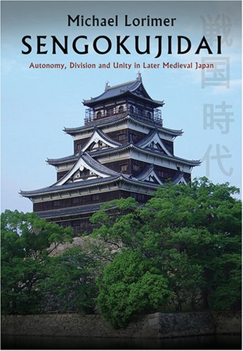 Sengokujidai: Autonomy, Division and Unity in Later Medievil Japan