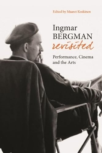 Ingmar Bergman Revisited: Performance, Cinema and the Arts