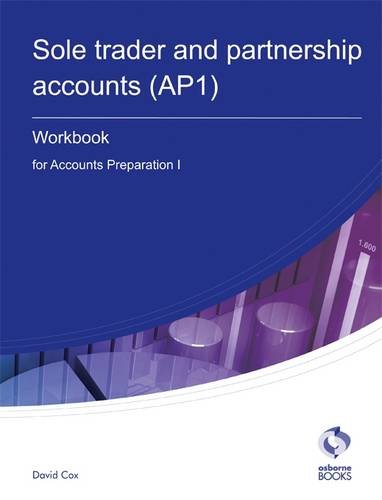 Sole Trader and Partnership Accounts Workbook (AP1): Accounts Preparation 1 (AAT Accounting - Level 3 Diploma in Accounting)