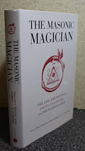 The Masonic Magician: The Life and Death of Count Cagliostro and His Egyptian Rite