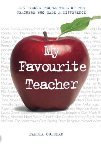 My Favourite Teacher: 126 Famous People Tell of the Teachers Who Made a Difference