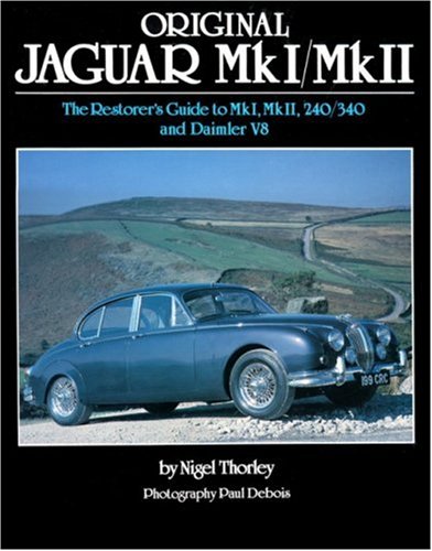 Original Jaguar MkI/MkII: The Restorer's Guide to MkI, MkII, 240/340 and Daimler V8 (Original Series)