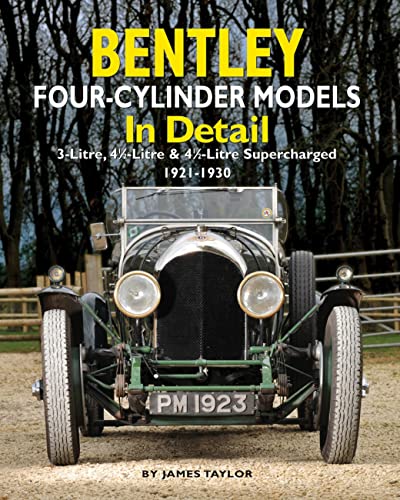 Bentley Four-cylinder Models in Detail: 3-Litre, 4 1/2-Litre and 4 1/2-Litre Supercharged, 1921-1930