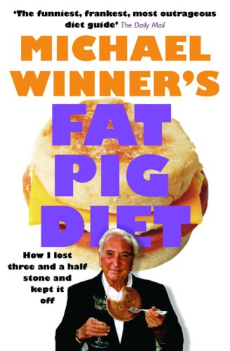 The Fat Pig Diet: How I Lost Three & a Half Stone and Kept It Off