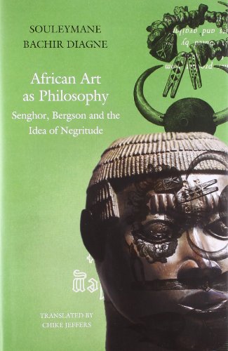 African Art as Philosophy: Senghor, Bergson and the Idea of Negritude (The Africa List)