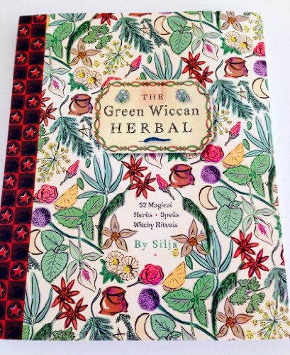 The Green Wiccan Herbal: 50 magical herbs, spells, and witchy rituals