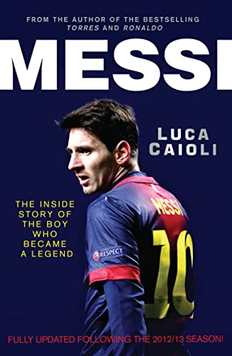 Messi: The Inside Story of the Boy Who Became a Legend (Luca Caioli)