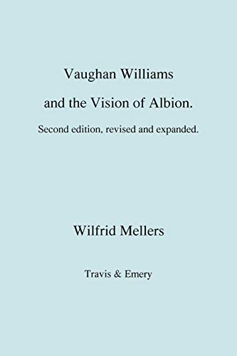 Vaughan Williams and the Vision of Albion. (Second Revised Edition).