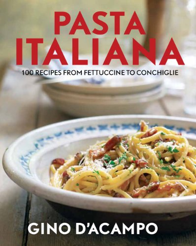 Pasta Italiana: 100 Recipes from Fettuccine to Conchiglie