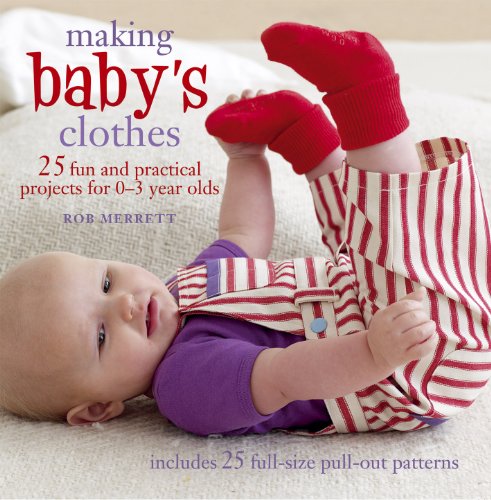 Making Baby's Clothes: 25 fun and practical projects for 0–3 year olds