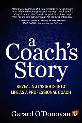 A Coach's Story: Revealing insights into life as a professional coach